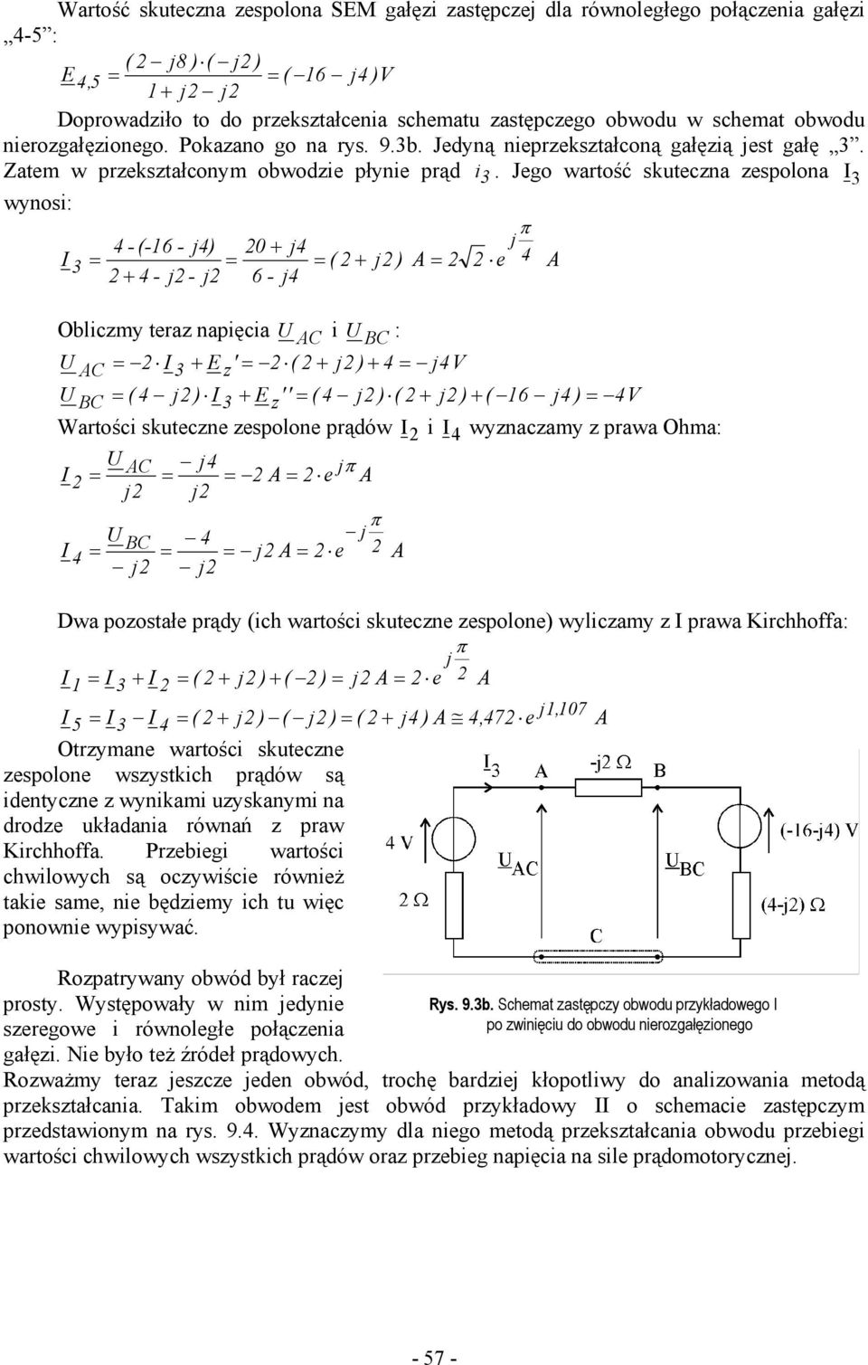 Jego wartość skuteczna zespolona 3 wynosi: - (-16 - ) 0 + ( ) A e 3 = = = + = A + - - 6 - Obliczmy teraz napięcia U AC i U BC : U AC = 3 + E z' = ( + ) + = V U BC = ( ) 3 + E z'' = ( ) ( + ) + ( 16 )