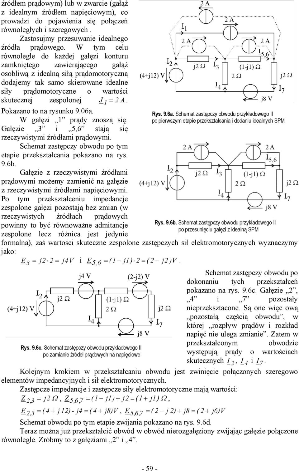 zespolone J 1 = A. Pokazano to na rysunku 9.06a. W gałęzi 1 prądy znoszą się. Gałęzie 3 i 5,6 staą się rzeczywistymi źródłami prądowymi.