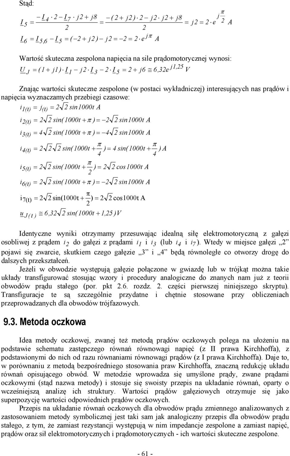 i (t) = sin(1000t + ) = sin(1000t + ) A i 5(t) = sin(1000t + ) = cos1000t A i 6(t) = sin(1000t + ) = sin1000t A i 7(t) = sin(1000t + ) = cos1000t A u J ( t ) 6,3 sin(1000t + 1,5 )V dentyczne wyniki