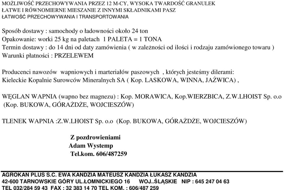 PRZELEWEM Producenci nawozów wapniowych i marteriałów paszowych, których jesteśmy dilerami: Kieleckie Kopalnie Surowców Mineralnych SA ( Kop.
