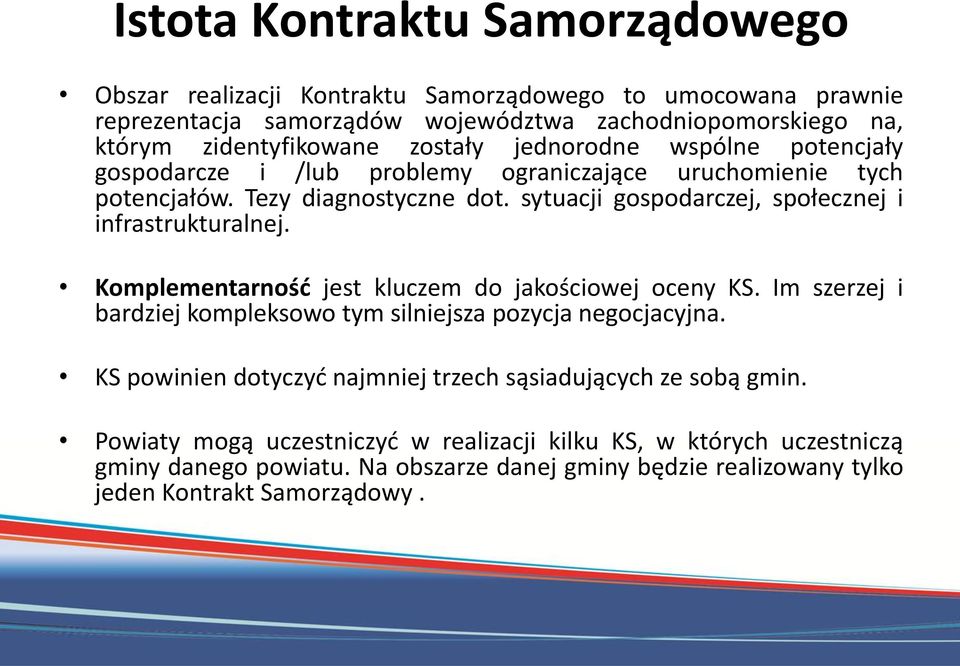 sytuacji gospodarczej, społecznej i infrastrukturalnej. Komplementarność jest kluczem do jakościowej oceny KS. Im szerzej i bardziej kompleksowo tym silniejsza pozycja negocjacyjna.