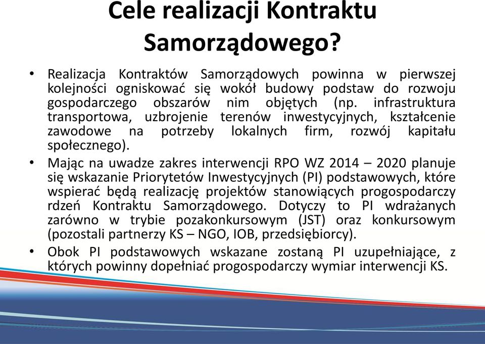 Mając na uwadze zakres interwencji RPO WZ 2014 2020 planuje się wskazanie Priorytetów Inwestycyjnych (PI) podstawowych, które wspierać będą realizację projektów stanowiących progospodarczy rdzeń