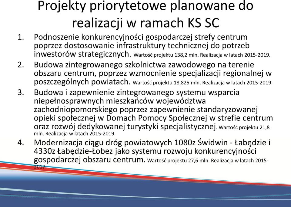 Realizacja w latach 2015-2019. 2. Budowa zintegrowanego szkolnictwa zawodowego na terenie obszaru centrum, poprzez wzmocnienie specjalizacji regionalnej w poszczególnych powiatach.