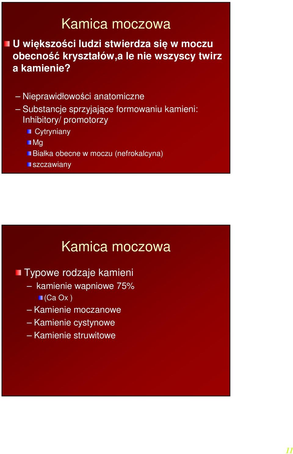 Nieprawidłowości anatomiczne Substancje sprzyjające formowaniu kamieni: Inhibitory/ promotorzy