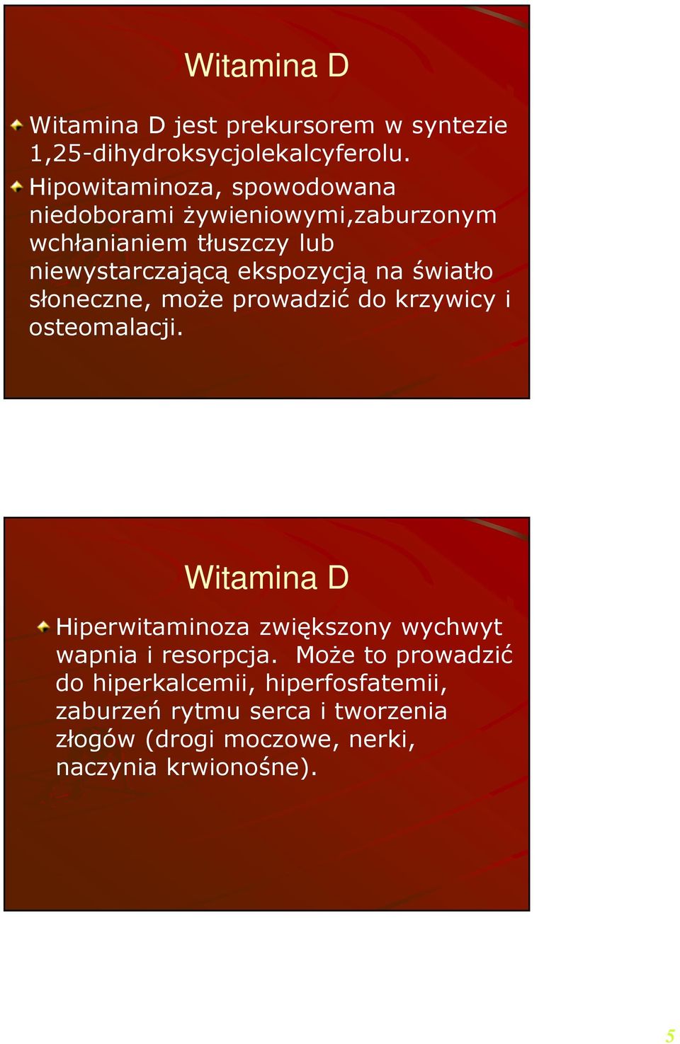 na światło słoneczne, może prowadzić do krzywicy i osteomalacji.