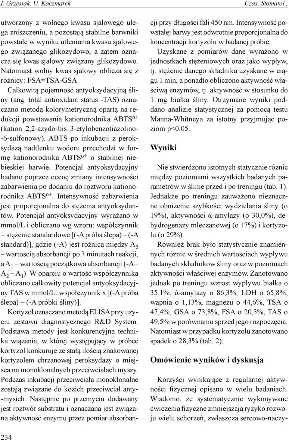 glikozydowo. Natomiast wolny kwas sjalowy oblicza się z różnicy: FSA=TSA-GSA. Całkowitą pojemność antyoksydacyjną śliny (ang.
