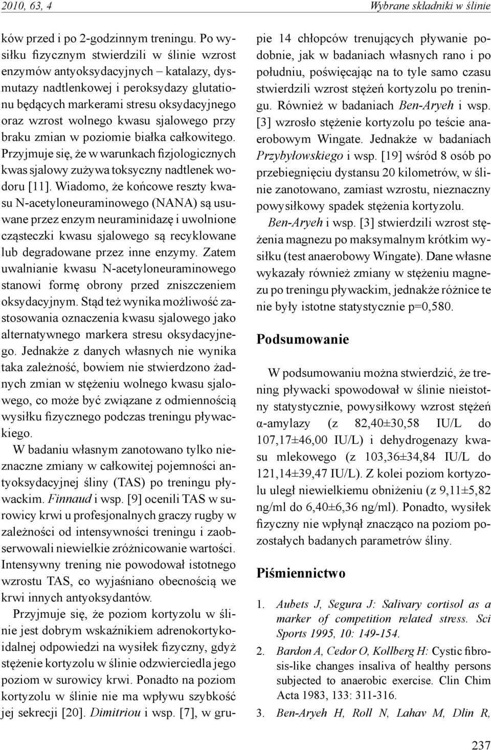 sjalowego przy braku zmian w poziomie białka całkowitego. Przyjmuje się, że w warunkach fizjologicznych kwas sjalowy zużywa toksyczny nadtlenek wodoru [11].