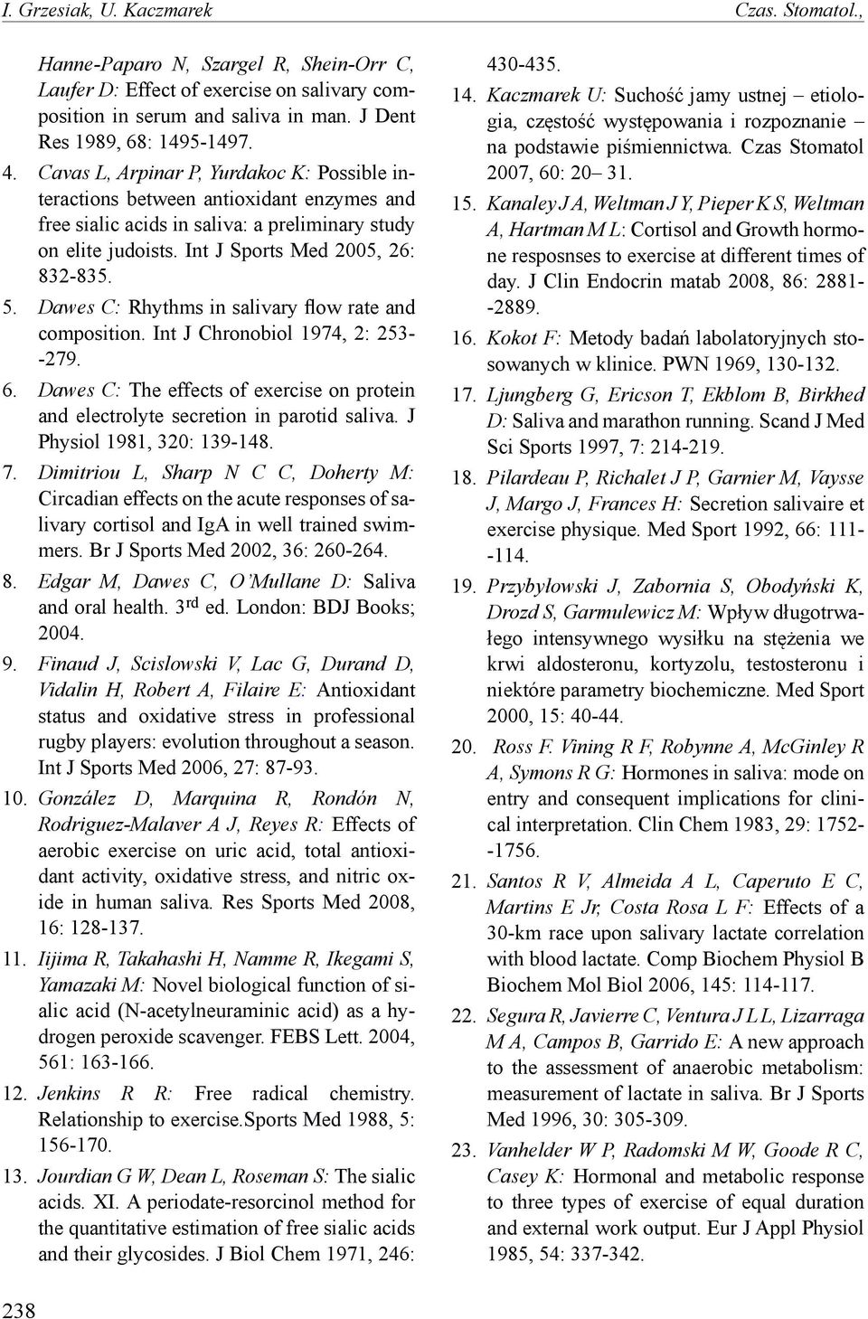 Dawes C: Rhythms in salivary flow rate and composition. Int J Chronobiol 1974, 2: 253- -279. 6. Dawes C: The effects of exercise on protein and electrolyte secretion in parotid saliva.