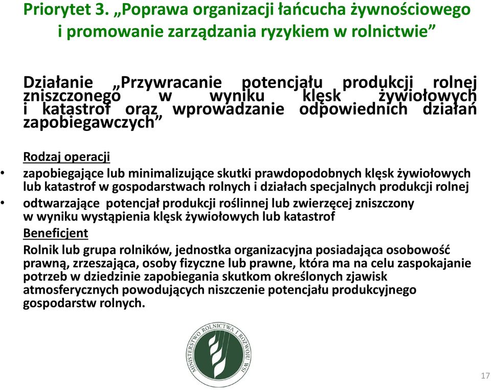 wprowadzanie odpowiednich działań zapobiegawczych Rodzaj operacji zapobiegające lub minimalizujące skutki prawdopodobnych klęsk żywiołowych lub katastrof w gospodarstwach rolnych i działach