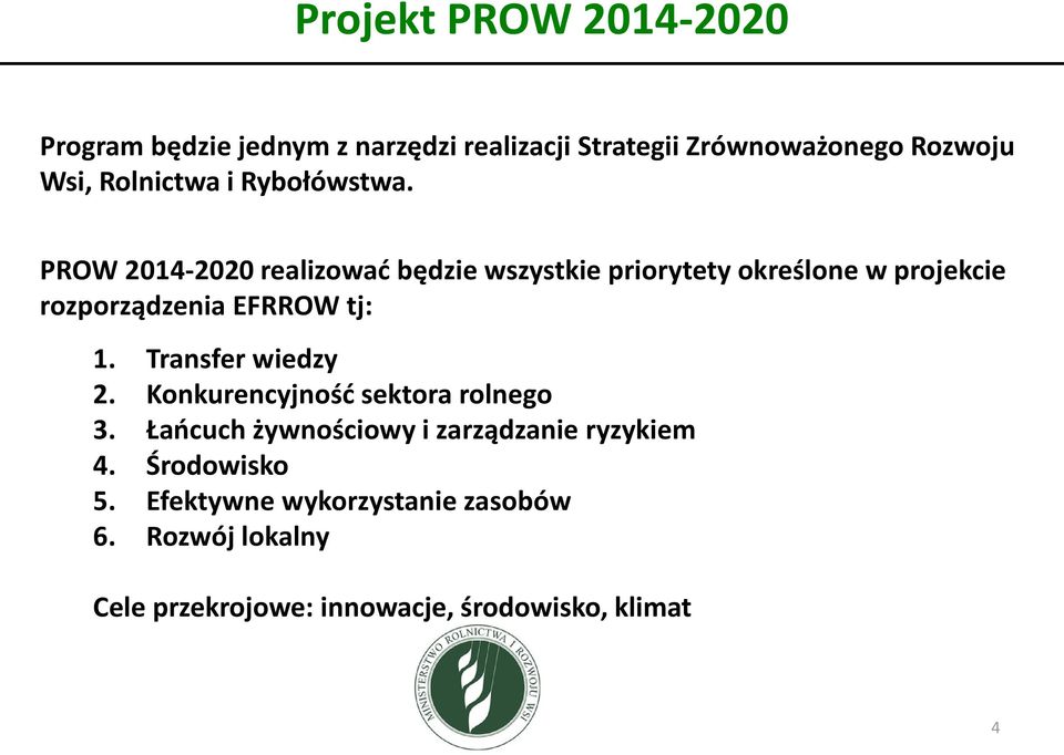 PROW 2014-2020 realizować będzie wszystkie priorytety określone w projekcie rozporządzenia EFRROW tj: 1.