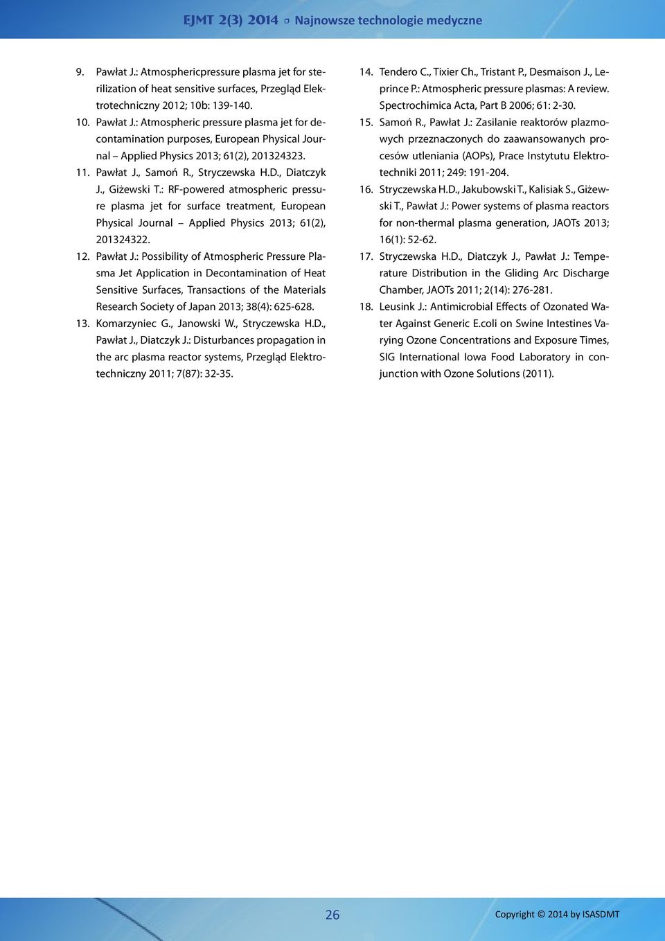 12. Pawłat J.: Possibility of Atmospheric Pressure Plasma Jet Application in Decontamination of Heat Sensitive Surfaces, Transactions of the Materials Research Society of Japan 2013; 38(4): 625-628.