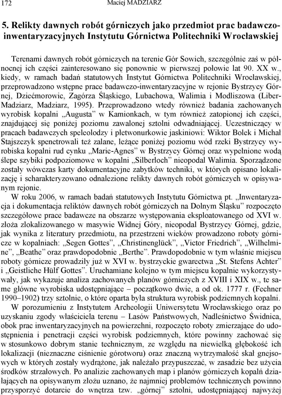 w północnej ich części zainteresowano się ponownie w pierwszej połowie lat 90. XX w.