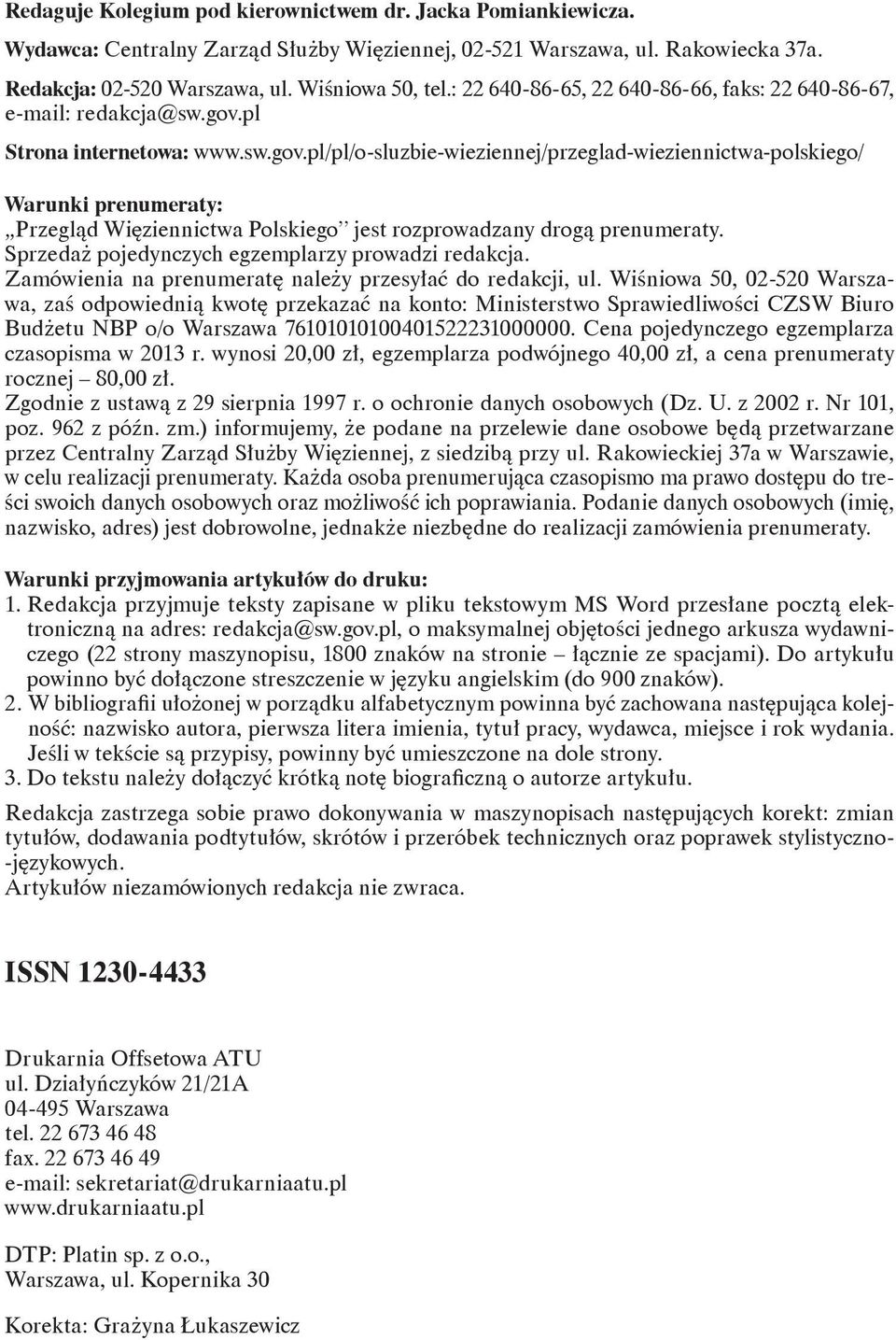 pl Strona internetowa: www.sw.gov.pl/pl/o-sluzbie-wieziennej/przeglad-wieziennictwa-polskiego/ Warunki prenumeraty: Przegląd Więziennictwa Polskiego jest rozprowadzany drogą prenumeraty.