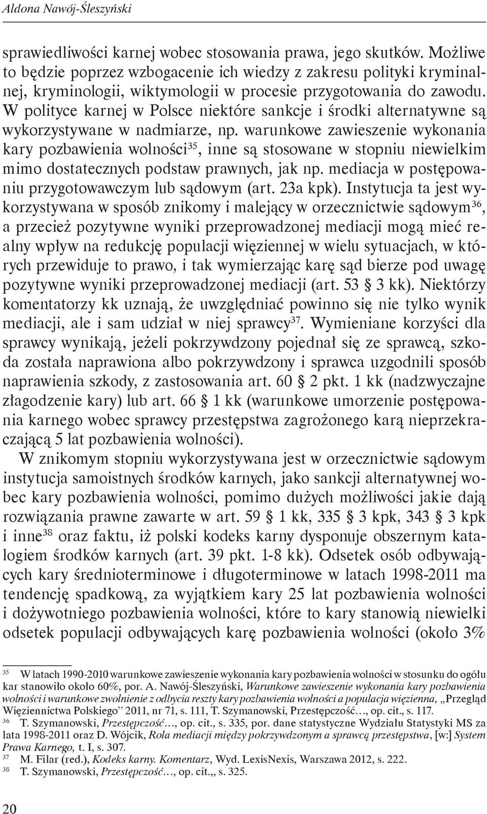 W polityce karnej w Polsce niektóre sankcje i środki alternatywne są wykorzystywane w nadmiarze, np.