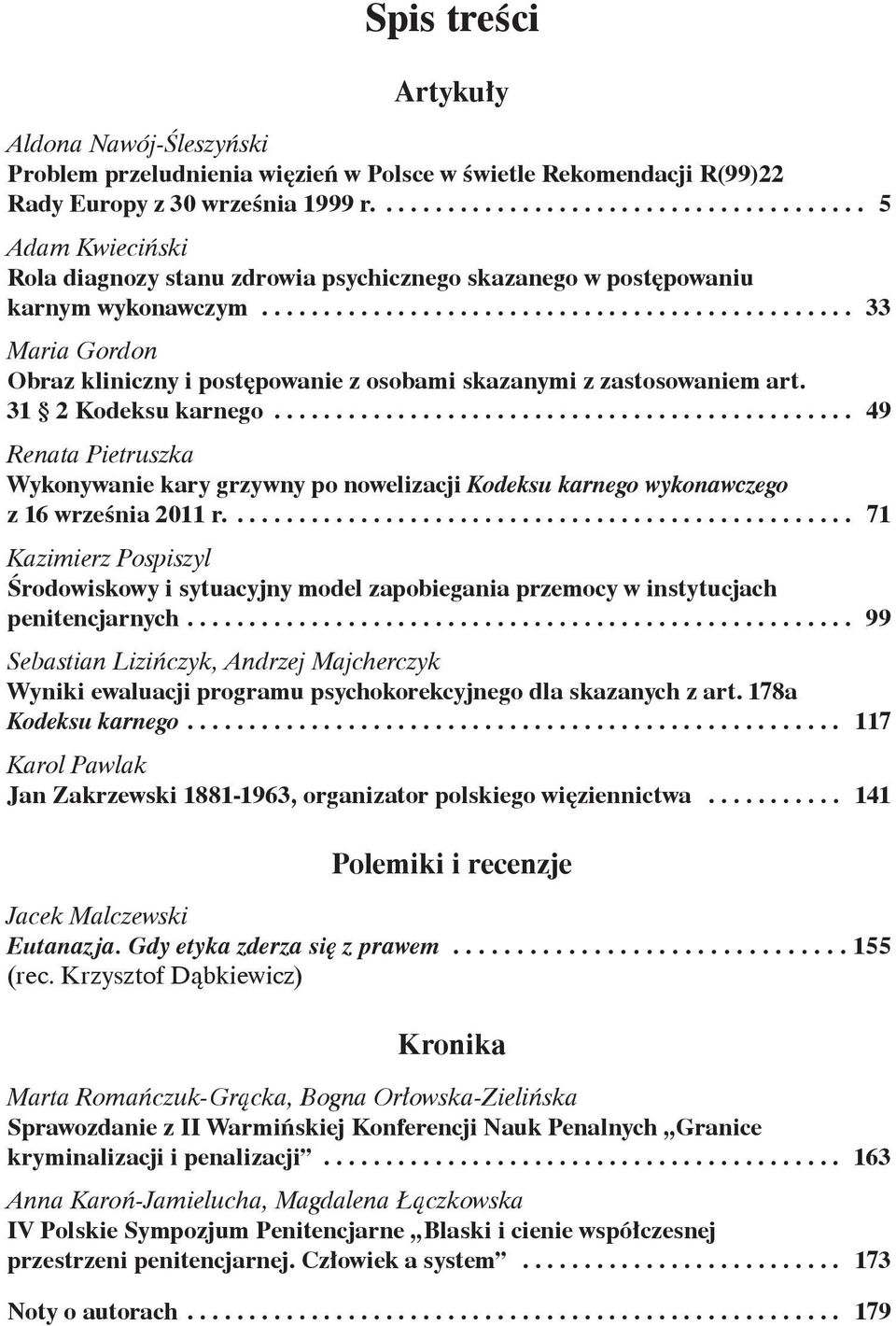 31 2 Kodeksu karnego... 49 Renata Pietruszka Wykonywanie kary grzywny po nowelizacji Kodeksu karnego wykonawczego z 16 września 2011 r.