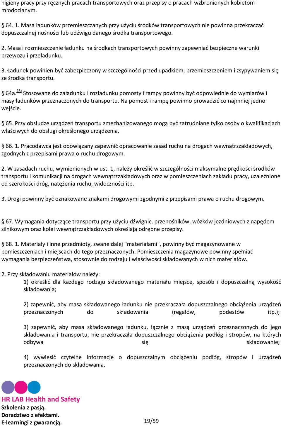 Masa i rozmieszczenie ładunku na środkach transportowych powinny zapewniać bezpieczne warunki przewozu i przeładunku. 3.