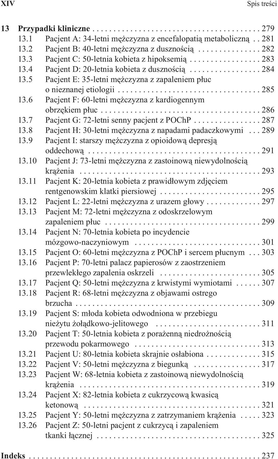 5 Pacjent E: 35-letni mężczyzna z zapaleniem płuc o nieznanej etiologii.................................. 285 13.6 Pacjent F: 60-letni mężczyzna z kardiogennym obrzękiem płuc...................................... 286 13.