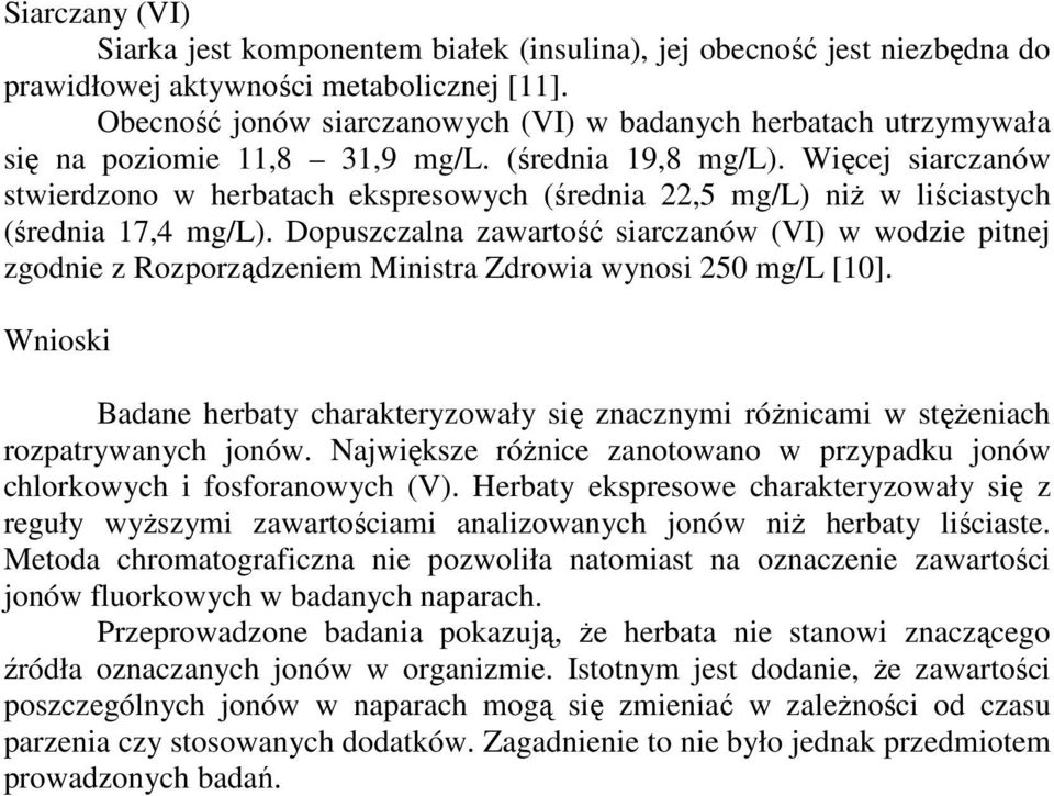 Więcej siarczanów stwierdzono w herbatach ekspresowych (średnia 22,5 mg/l) niż w liściastych (średnia 17,4 mg/l).