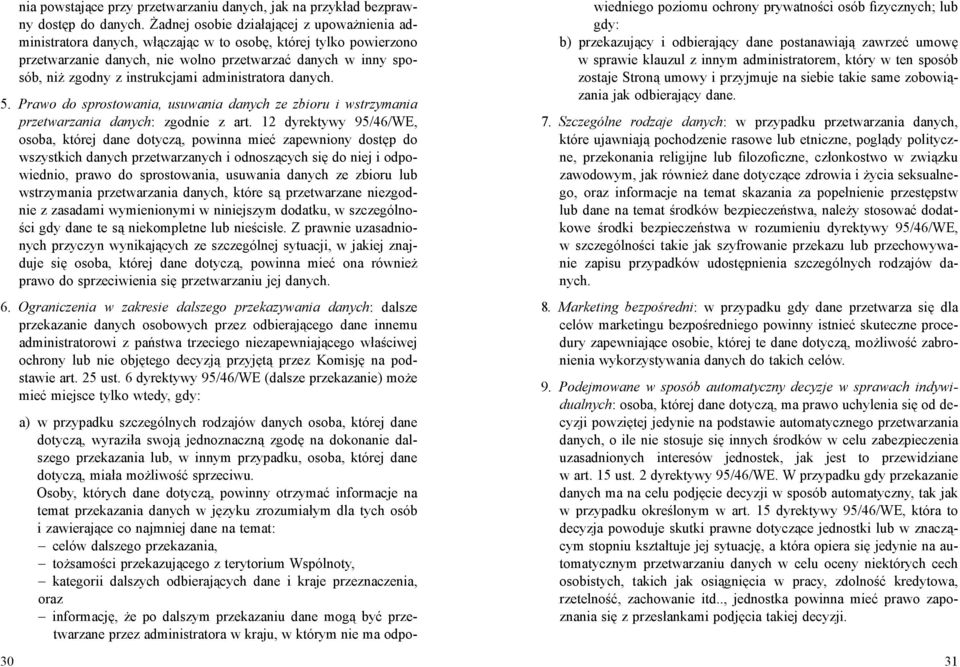 instrukcjami administratora danych. 5. Prawo do sprostowania, usuwania danych ze zbioru i wstrzymania przetwarzania danych: zgodnie z art.