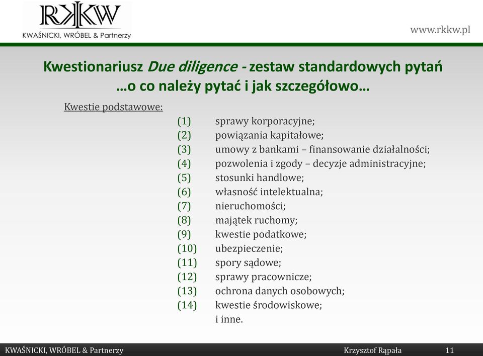 handlowe; (6) własność intelektualna; (7) nieruchomości; (8) majątek ruchomy; (9) kwestie podatkowe; (10) ubezpieczenie; (11) spory