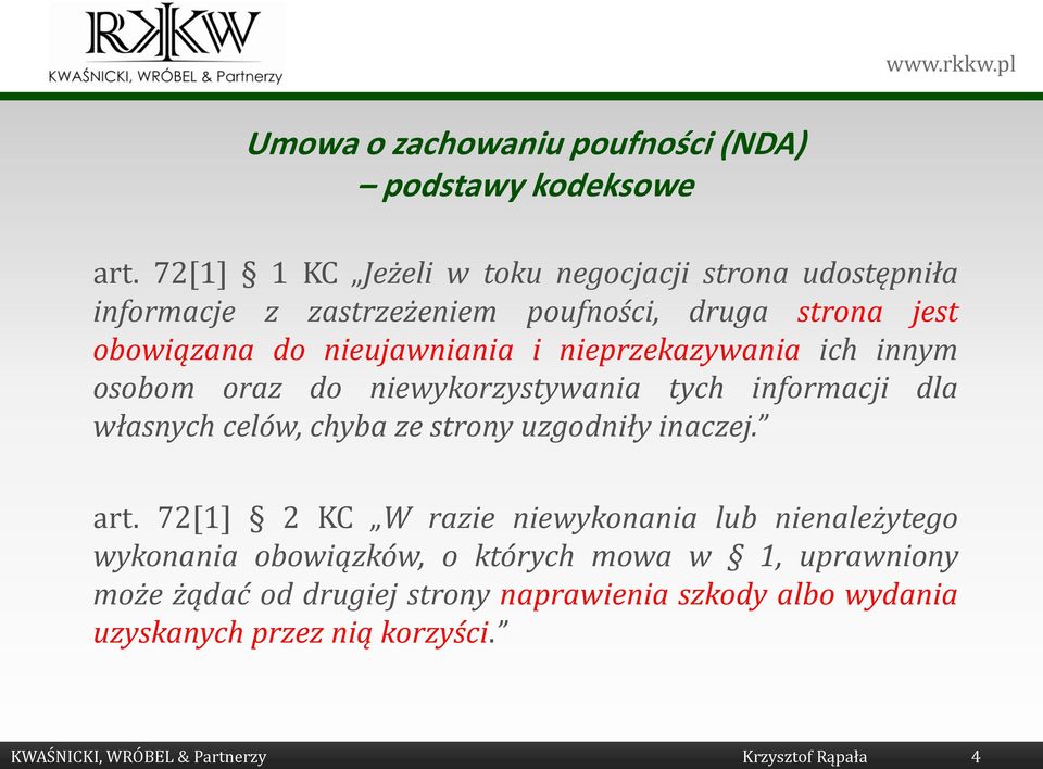 nieprzekazywania ich innym osobom oraz do niewykorzystywania tych informacji dla własnych celów, chyba ze strony uzgodniły inaczej. art.