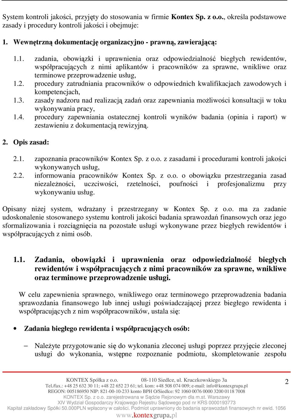 1. zadania, obowiązki i uprawnienia oraz odpowiedzialność biegłych rewidentów, współpracujących z nimi aplikantów i pracowników za sprawne, wnikliwe oraz terminowe przeprowadzenie usług, 1.2.