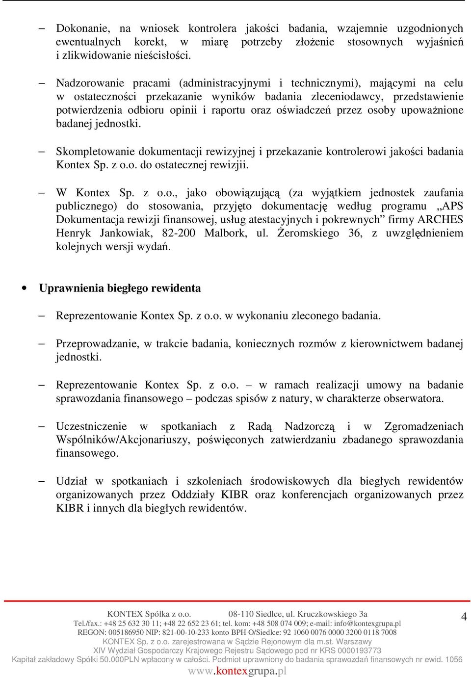 oświadczeń przez osoby upoważnione badanej jednostki. Skompletowanie dokumentacji rewizyjnej i przekazanie kontrolerowi jakości badania Kontex Sp. z o.o. do ostatecznej rewizjii. W Kontex Sp. z o.o.,