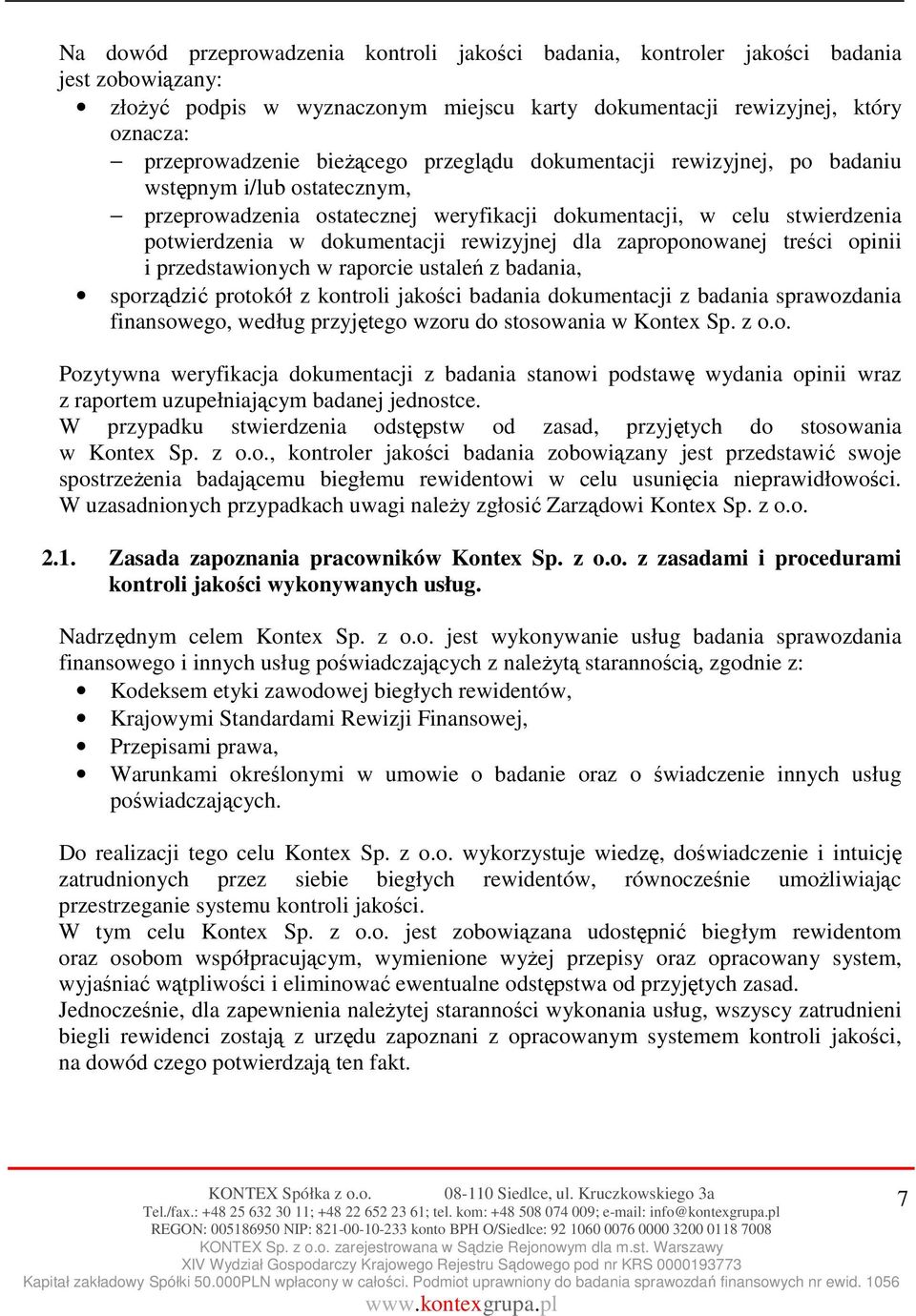 dla zaproponowanej treści opinii i przedstawionych w raporcie ustaleń z badania, sporządzić protokół z kontroli jakości badania dokumentacji z badania sprawozdania finansowego, według przyjętego