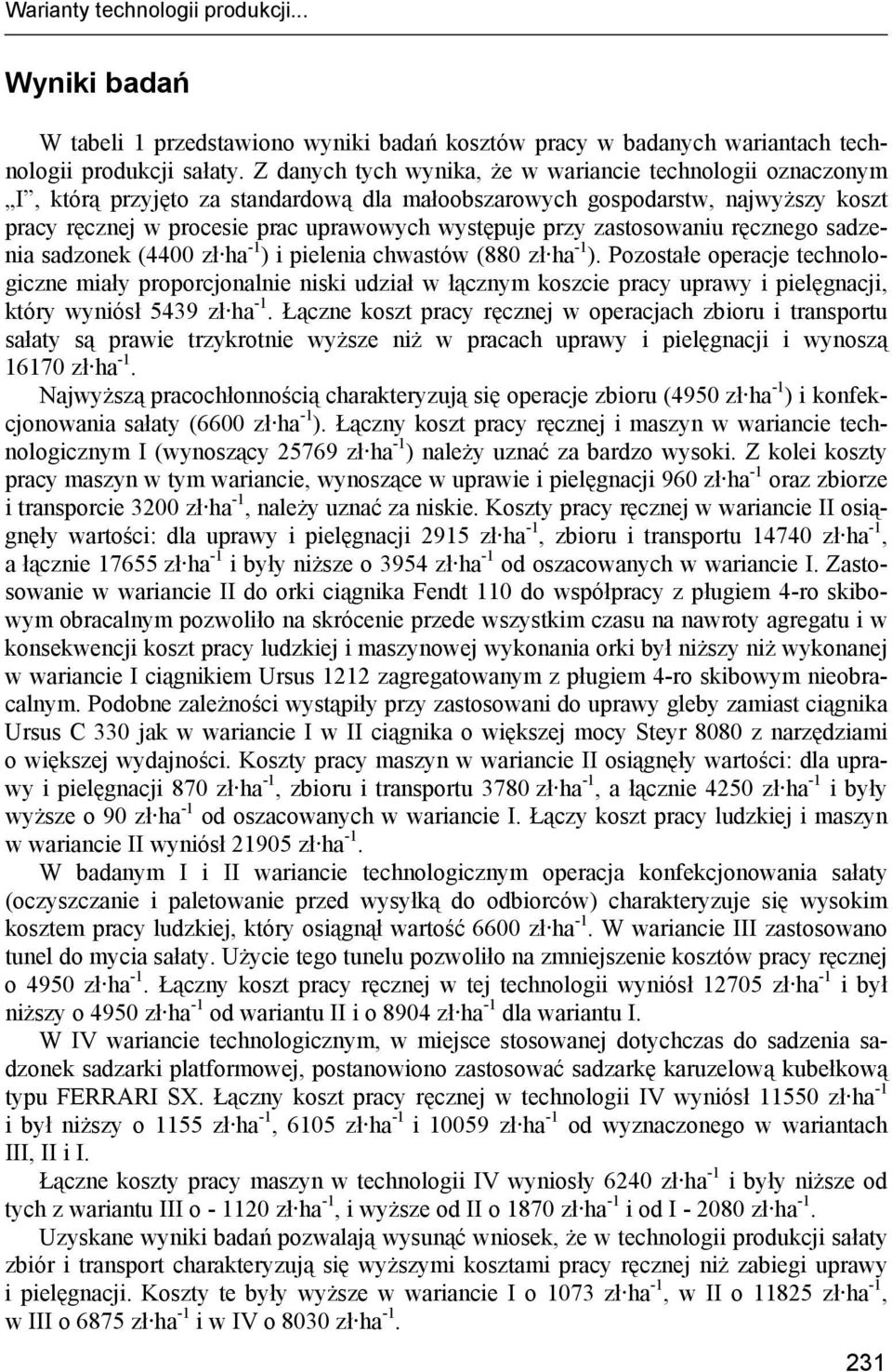 zastosowaniu ręcznego sadzenia sadzonek (44 zł ha -1 ) i pielenia chwastów (88 zł ha -1 ).