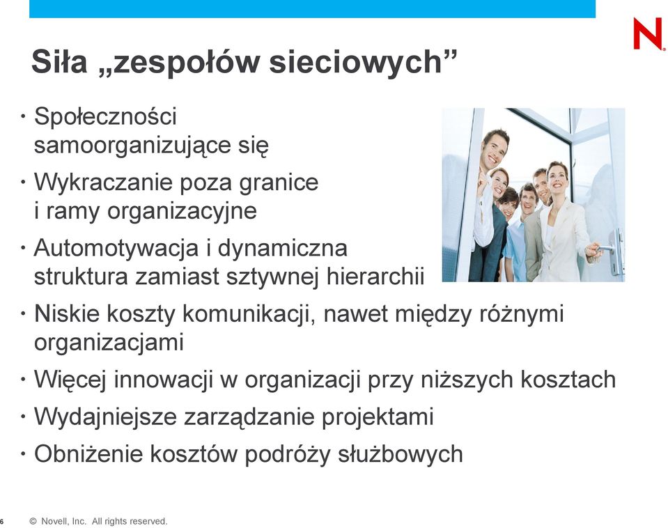 Niskie koszty komunikacji, nawet między różnymi organizacjami Więcej innowacji w