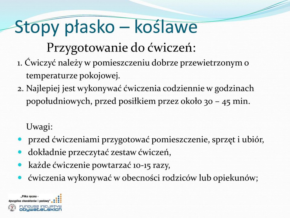 Najlepiej jest wykonywać ćwiczenia codziennie w godzinach popołudniowych, przed posiłkiem przez około 30