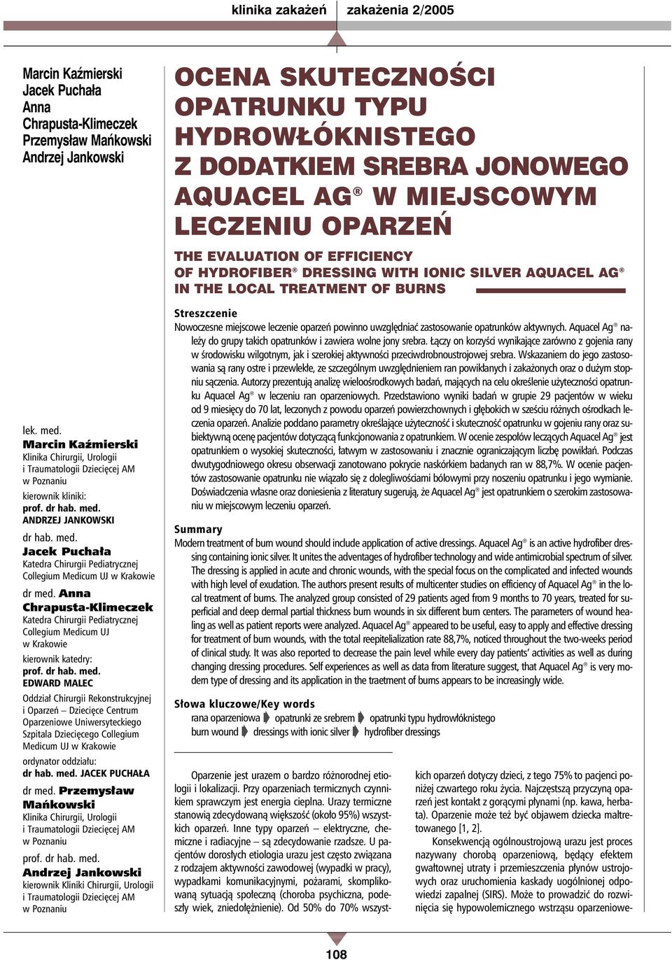 Konsekwencją ogólnoustrojową urazu jest proces nazywany chorobą oparzeniową, będący efektem gwałtownej utraty i przemieszczenia płynów ustrojowych oraz uruchomienia kaskady uogólnionej odpowiedzi