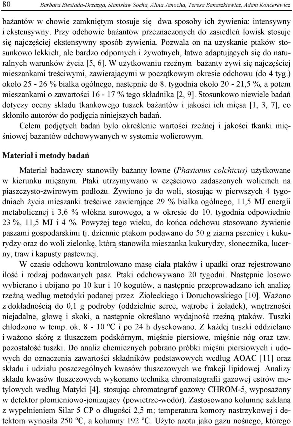 Pozwala on na uzyskanie ptaków stosunkowo lekkich, ale bardzo odpornych i żywotnych, łatwo adaptujących się do naturalnych warunków życia [5, 6].