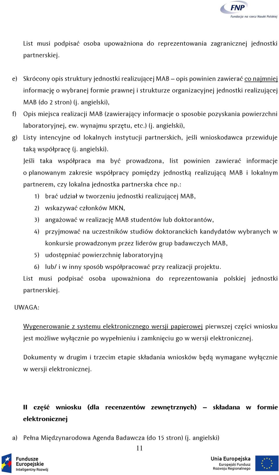 angielski), f) Opis miejsca realizacji MAB (zawierający informacje o sposobie pozyskania powierzchni laboratoryjnej, ew. wynajmu sprzętu, etc.) (j.