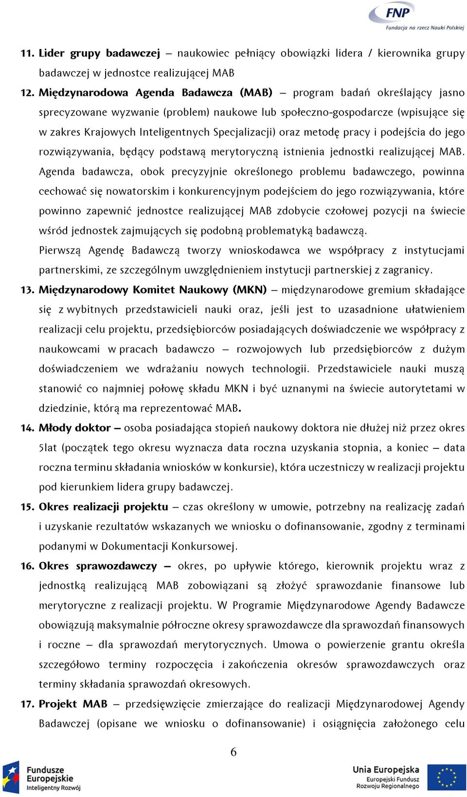 oraz metodę pracy i podejścia do jego rozwiązywania, będący podstawą merytoryczną istnienia jednostki realizującej MAB.