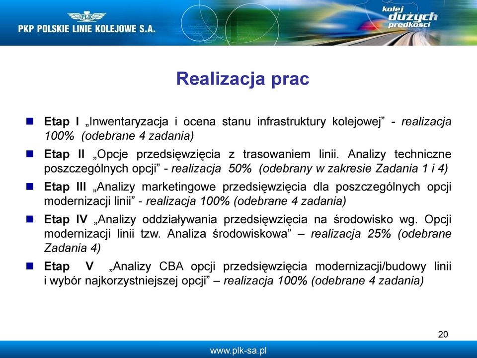 modernizacji linii - realizacja 100% (odebrane 4 zadania) Etap IV Analizy oddziaływania przedsięwzięcia na środowisko wg. Opcji modernizacji linii tzw.