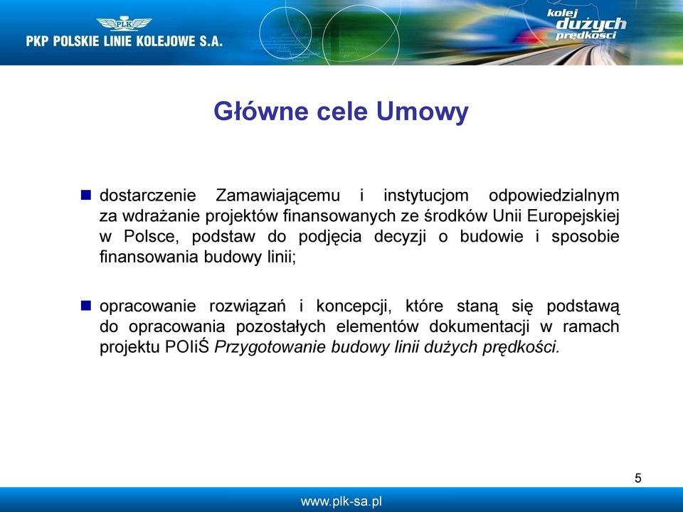 finansowania budowy linii; opracowanie rozwiązań i koncepcji, które staną się podstawą do opracowania