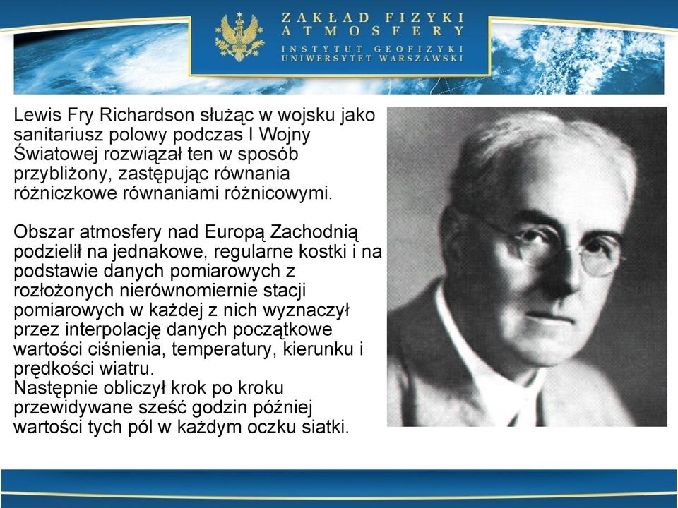 Obszar atmosfery nad Europą Zachodnią podzielił na jednakowe, regularne kostki i na podstawie danych pomiarowych z rozłożonych nierównomiernie