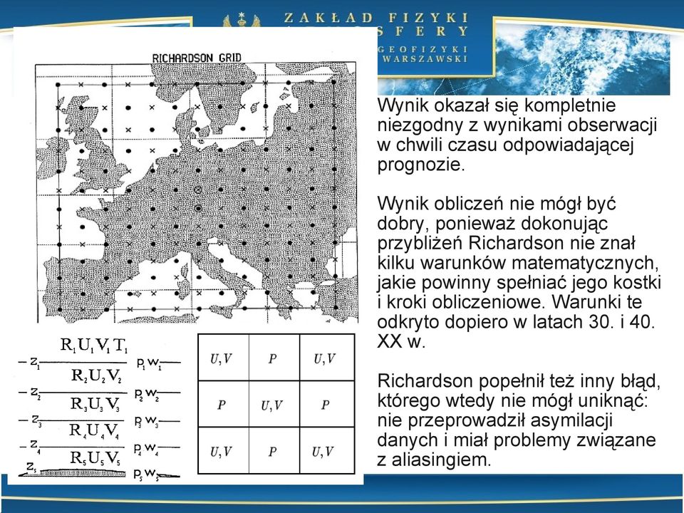 jakie powinny spełniać jego kostki i kroki obliczeniowe. Warunki te odkryto dopiero w latach 30. i 40. XX w.