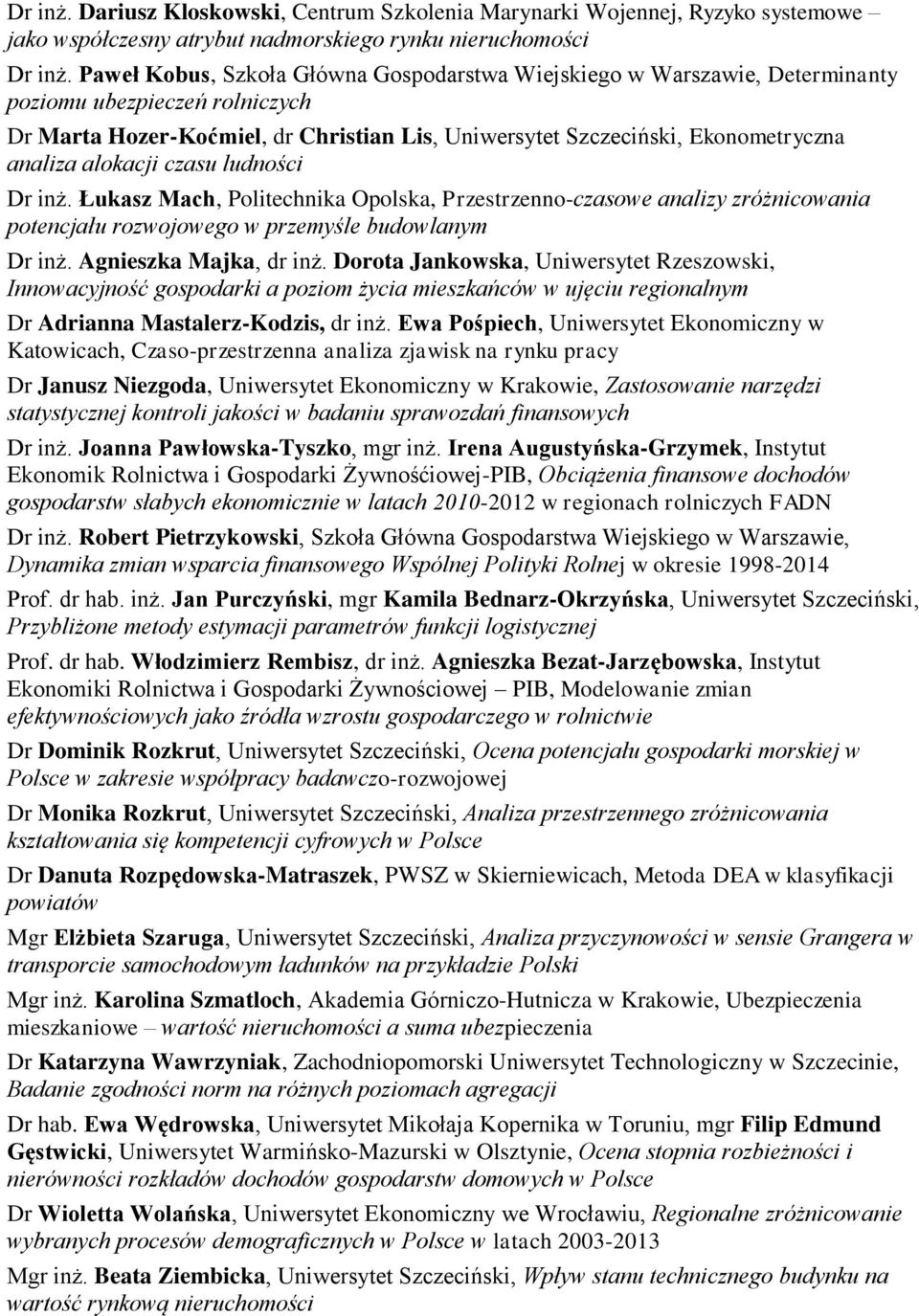 alokacji czasu ludności Dr inż. Łukasz Mach, Politechnika Opolska, Przestrzenno-czasowe analizy zróżnicowania potencjału rozwojowego w przemyśle budowlanym Dr inż. Agnieszka Majka, dr inż.