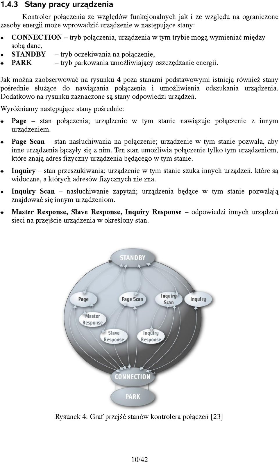Jak można zaobserwować na rysunku 4 poza stanami podstawowymi istnieją również stany pośrednie służące do nawiązania połączenia i umożliwienia odszukania urządzenia.