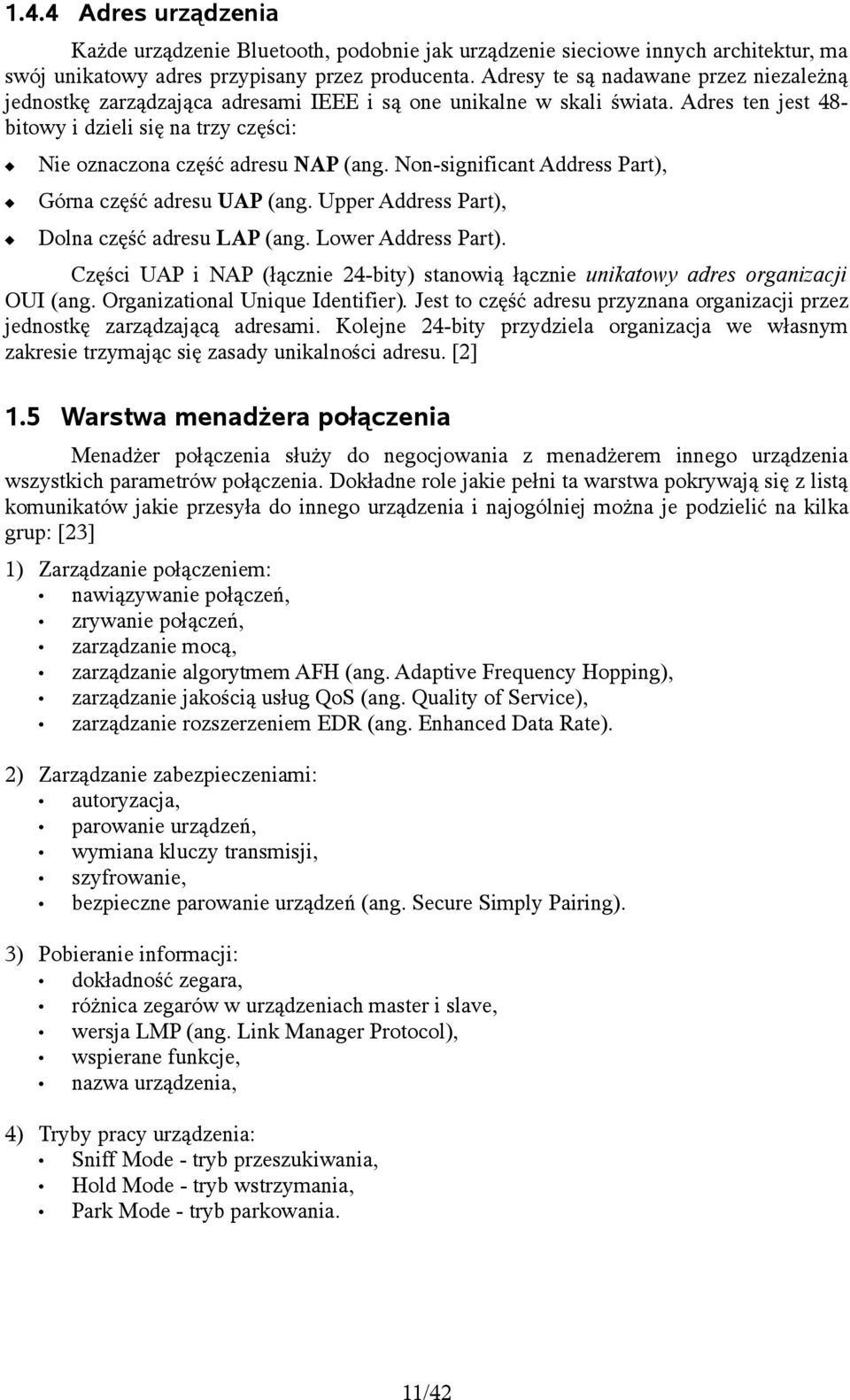 Adres ten jest 48- bitowy i dzieli się na trzy części: Nie oznaczona część adresu NAP (ang. Non-significant Address Part), Górna część adresu UAP (ang.
