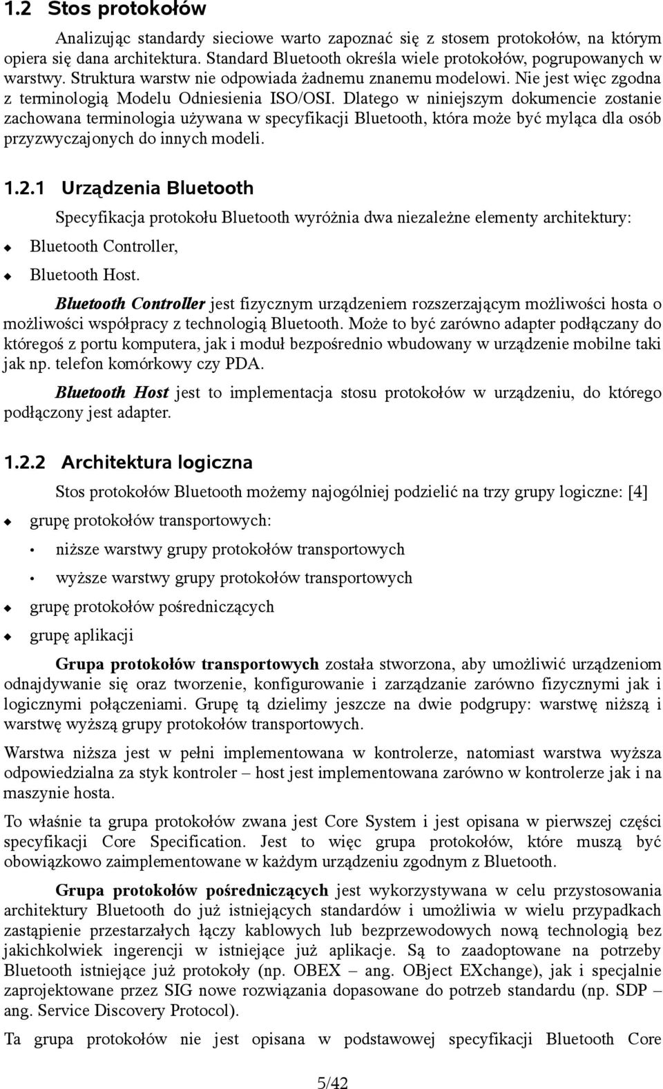 Dlatego w niniejszym dokumencie zostanie zachowana terminologia używana w specyfikacji Bluetooth, która może być myląca dla osób przyzwyczajonych do innych modeli. 1.2.