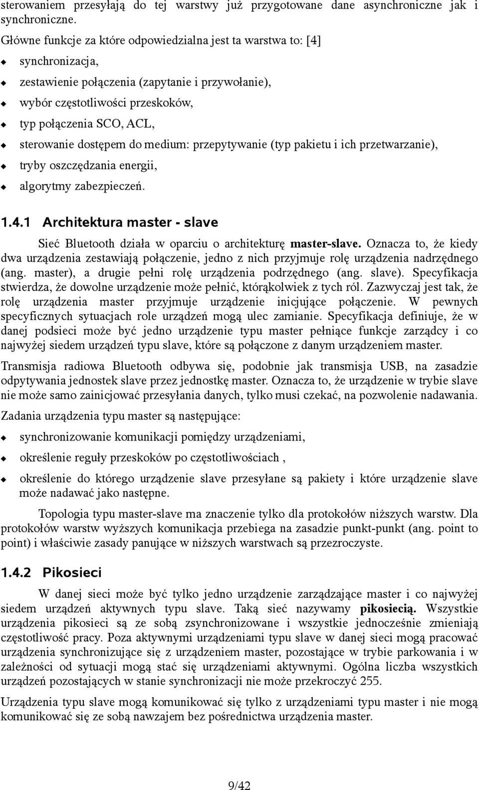 dostępem do medium: przepytywanie (typ pakietu i ich przetwarzanie), tryby oszczędzania energii, algorytmy zabezpieczeń. 1.4.