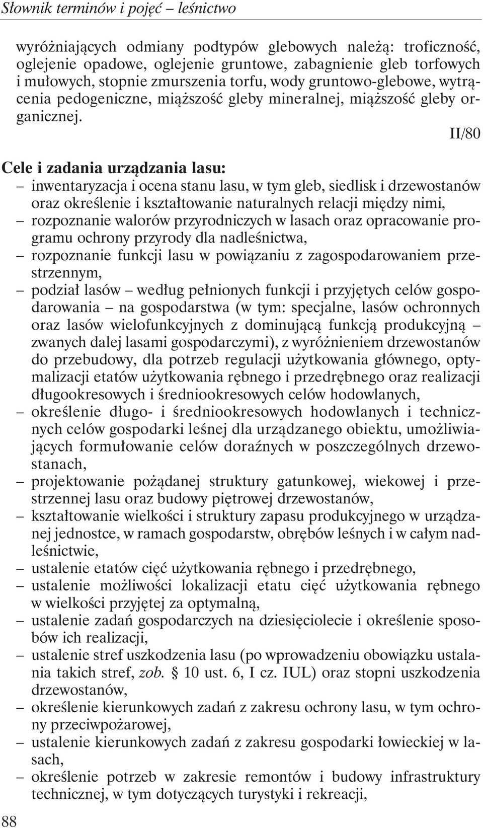 II/80 Cele i zadania urządzania lasu: inwentaryzacja i ocena stanu lasu, w tym gleb, siedlisk i drzewostanów oraz określenie i kształtowanie naturalnych relacji między nimi, rozpoznanie walorów