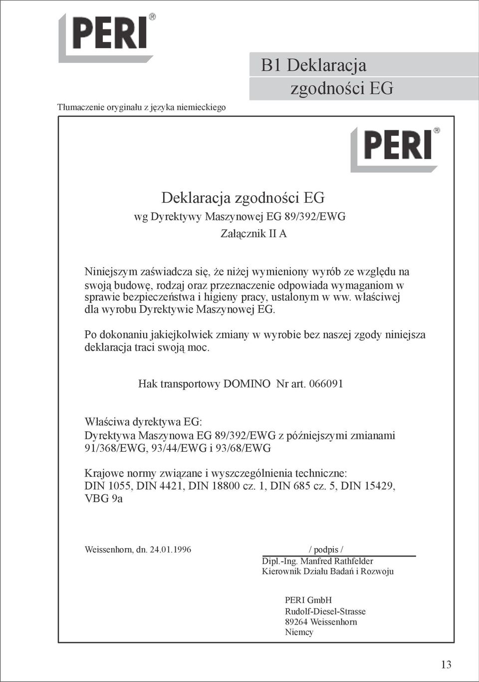 Po dokonaniu jakiejkolwiek zmiany w wyrobie bez naszej zgody niniejsza deklaracja traci swoją moc. Hak transportowy DOMINO Nr art.