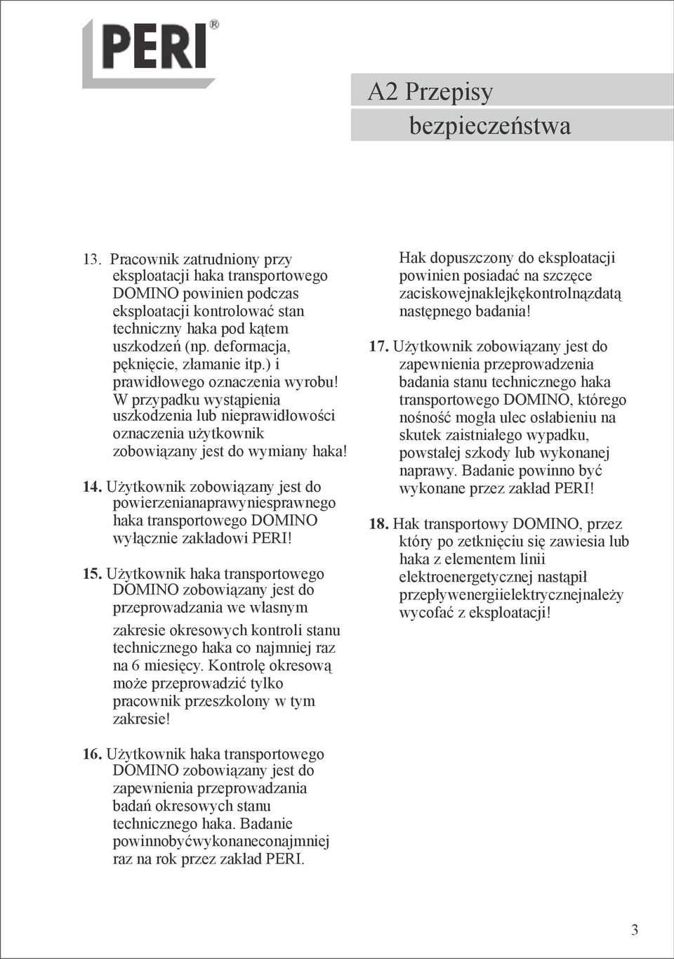 Użytkownik zobowiązany jest do powierzenianaprawyniesprawnego haka transportowego DOMINO wyłącznie zakładowi PERI! 15.