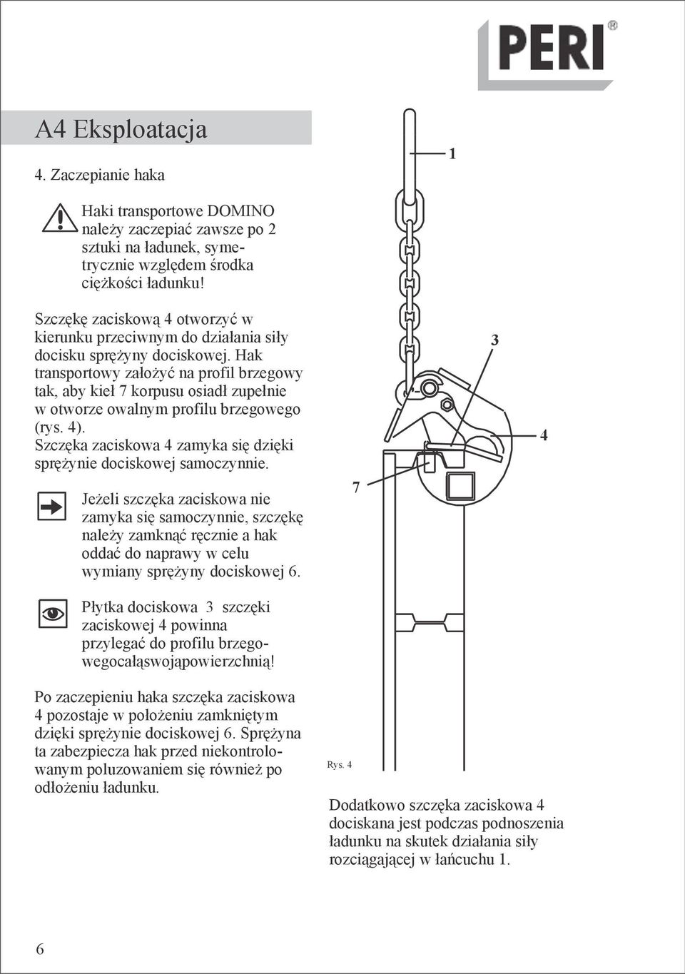 Hak transportowy założyć na profil brzegowy tak, aby kieł 7 korpusu osiadł zupełnie w otworze owalnym profilu brzegowego (rys. 4).