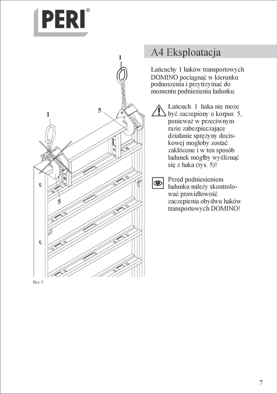 1 5 Łańcuch 1 haka nie może być zaczepiony o korpus 5, ponieważ w przeciwnym razie zabezpieczające działanie sprężyny
