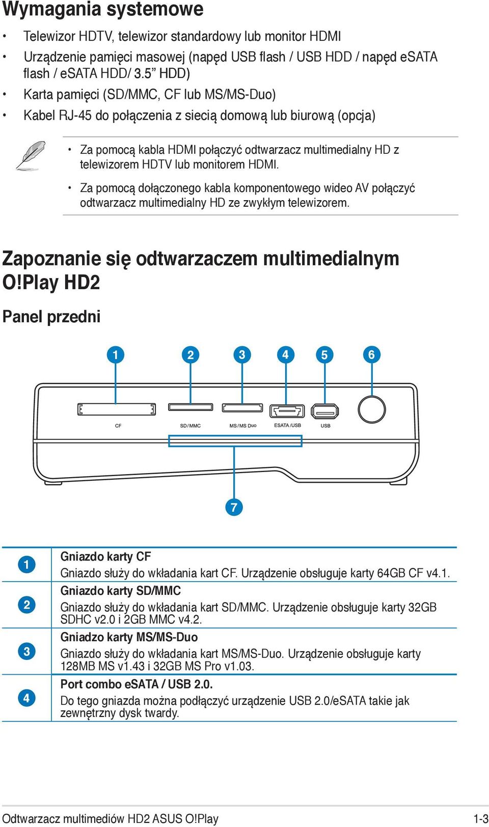 monitorem HDMI. Za pomocą dołączonego kabla komponentowego wideo AV połączyć odtwarzacz multimedialny HD ze zwykłym telewizorem. Zapoznanie się odtwarzaczem multimedialnym O!